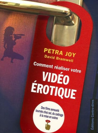 Comment réaliser votre vidéo amoureuse: des films sensuels tournés chez soi, du cadrage à la mise en scène