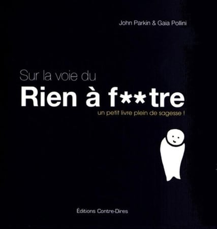Sur la voie du rien à f**tre: un petit livre plein de sagesse