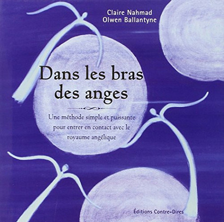 Dans les bras des anges: une méthode simple et puissante pour entrer en contact avec le royaume angélique