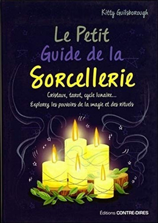 Le petit guide de la sorcellerie: cristaux, tarot, cycle lunaire: explorez les pouvoirs de la magie et des rituels