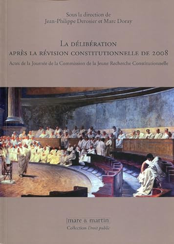 La délibération après la révision constitutionnelle de 2008 actes de la Journée de la Commission de la Jeune Recherche Constitutionnelle