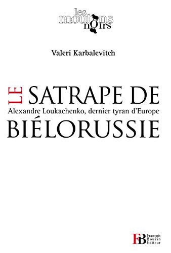 Le satrape de Biélorussie Alexandre Loukachenko, dernier tyran d'Europe