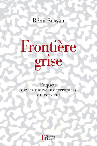 Frontière grise nouveaux savoirs, nouvelles croyances et stupidités sur le cerveau humain