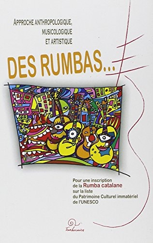 Approche anthropologique, musicologique et artistique des rumbas... pour une inscription de la rumba catalane sur la liste du Patrimoine Culturel Immatériel de l'UNESCO
