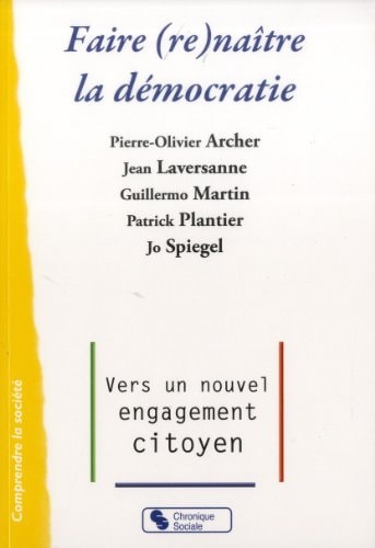 Faire (re)naître la démocratie vers un nouvel engagement citoyen