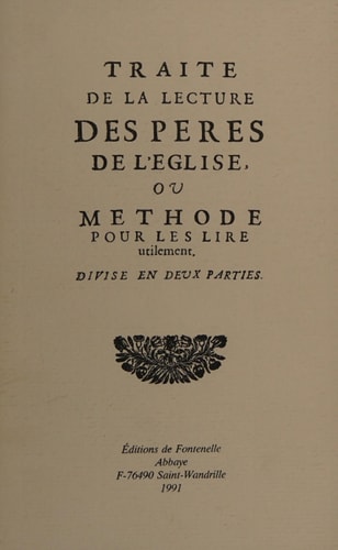 Traité de la lecture des Pères de l'Eglise: Ou méthode pour les lire utilement (French Edition)
