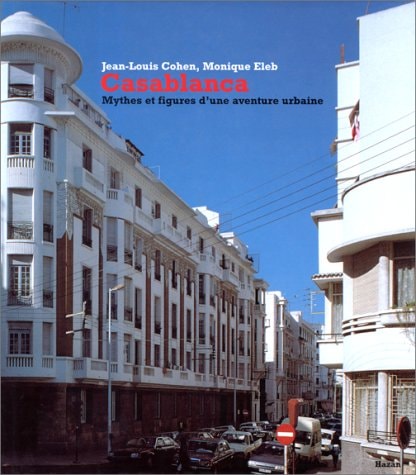 Casablanca: Mythes Et Figures D'Une Aventure Urbaine
