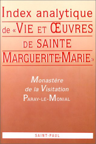Vie et oeuvres de sainte Marguerite-Marie Alacoque - tome 1