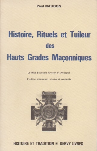 Histoire, rituels et tuileur des hauts grades maçonniques le rite écossais ancien et accepté