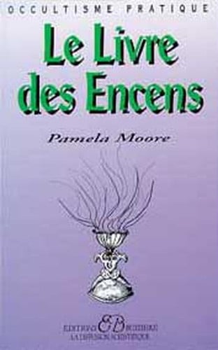 Le livre des encens des herbes consacrées, des huiles essentielles
