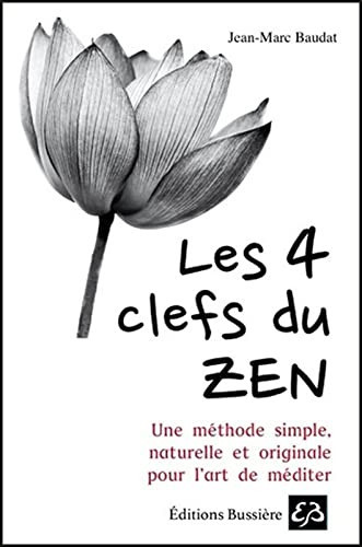 Les 4 clefs du Zen Une méthode simple naturelle et originale pour l'art de méditer