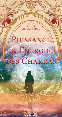 Puissance & Energie des Chakras - Les secrets oubliés d'Alicia