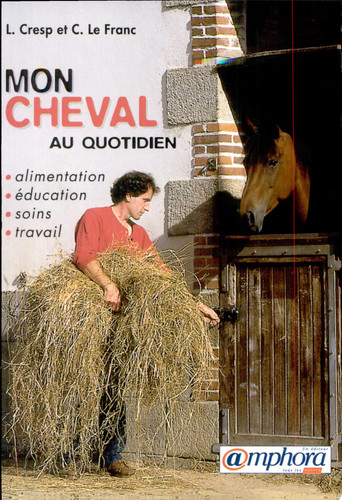Mon cheval au quotidien alimentation, soins, éducation, travail