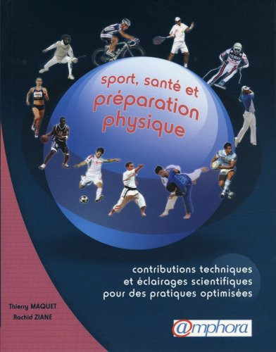 Sport, santé et préparation physique contributions techniques et éclairages scientifiques pour des pratiques optimisées
