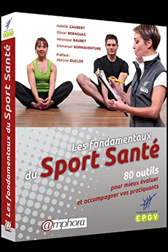 Les fondamentaux du sport santé 80 outils pour mieux évaluer et accompagner vos pratiquants