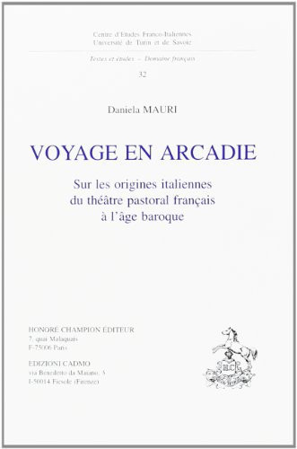 Voyage en Arcadie: sur les origines italiennes du théâtre pastoral français à l'âge baroque