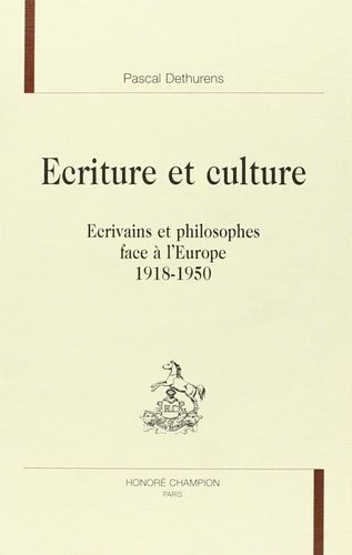 Écriture et culture - écrivains et philosophes face à l'Europe, 1918-1950