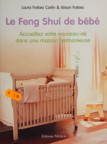 Le Feng Shui de bébé Accueillez votre nouveau-né dans une maison harmonieuse