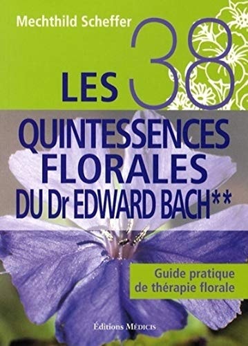 Les 38 quintessences florales du Dr Edward Bach Guide pratique de thérapie florale, tome 2