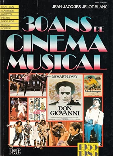30 ans de cinéma musical 1955-1985 : rock, jazz, classique, variétés, inédits, disco, pop, reggae, comédie