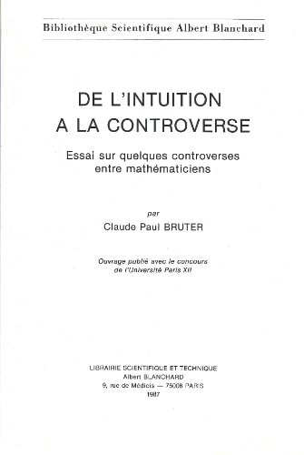 De l'intuition à la controverse: Essai sur quelques controverses entre mathématiciens (Bibliothèque scientifique Albert Blanchard) (French Edition)