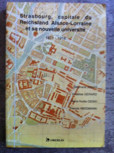 Strasbourg, capitale du Reichsland Alsace-Lorraine et sa nouvelle université 1871-1918