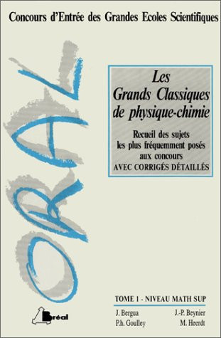 Les grands classiques de physique-chimie recueil des sujets d'oraux les plus fréquemment posés aux concours avec corrigés détaillés