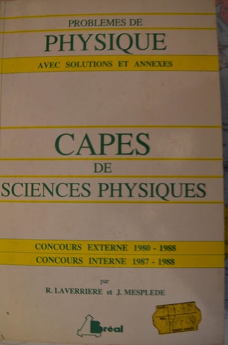 Problèmes de physique avec solutions et annexes CAPES de sciences physiques, concours externe 80-88, concours interne 87-88...