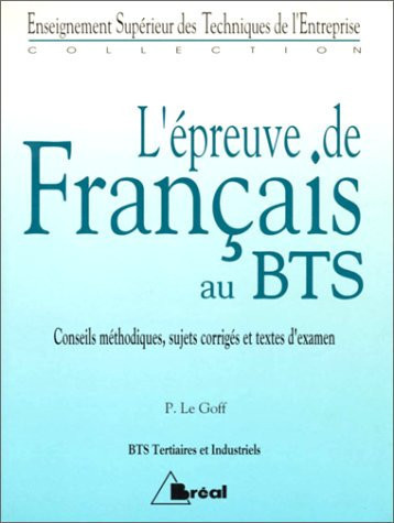 L'épreuve de français au BTS, brevet de technicien supérieur conseils méthodiques, sujets corrigés, textes d'examen
