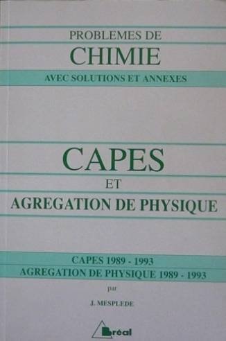 Problèmes de chimie avec solutions et annexes CAPES externe 1989-1993, agrégation de physique 1989-1993...