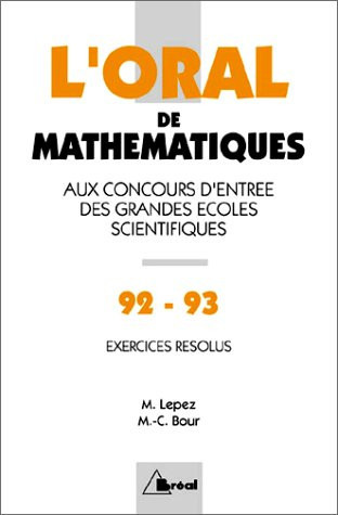 L'Oral De Mathematiques Aux Concours D'Entree Des Grandes Ecoles Scientifiques.