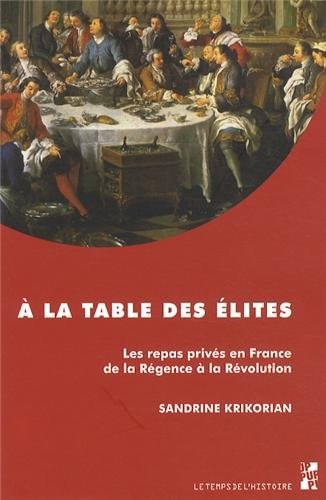 À la table des élites les repas privés en France de la Régence à la Révolution