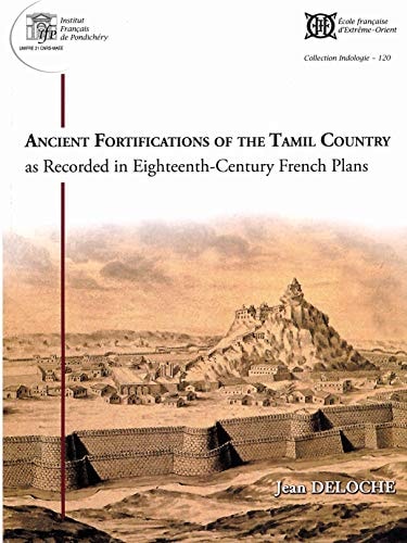 Ancient Fortifications of the Tamil Country as Recorded in Eighteenth-century French Plans