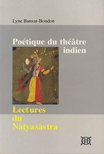 Poétique du théâtre indien: Lectures du Natyasastra