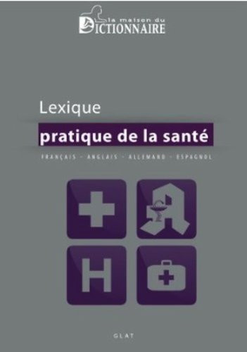 Lexique pratique de la santé français, anglais, allemand, espagnol