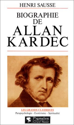 Biographie d'Allan Kardec (Les Grands classiques, parapsychologie, ésotérisme, spiritualité) (French Edition)
