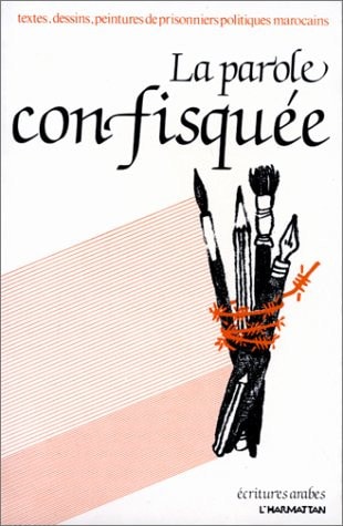 La parole confisquée: Textes, dessins de prisonniers politiques marocains