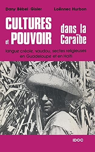 Cultures et pouvoir dans la Caraïbe langue créole, vaudou, sectes religieuses en Guadeloupe et en Haïti
