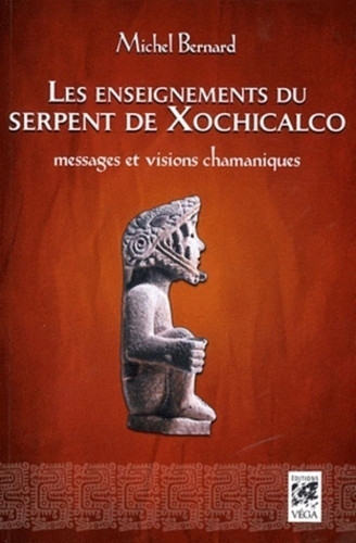 Les enseignements du serpent de Xochicalco Messages et visions chamaniques