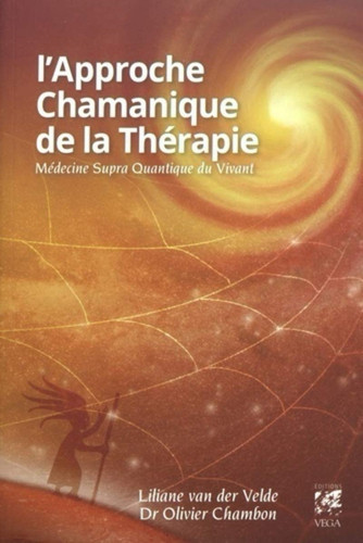 L'approche chamanique de la thérapie médicine supra quantique du vivant
