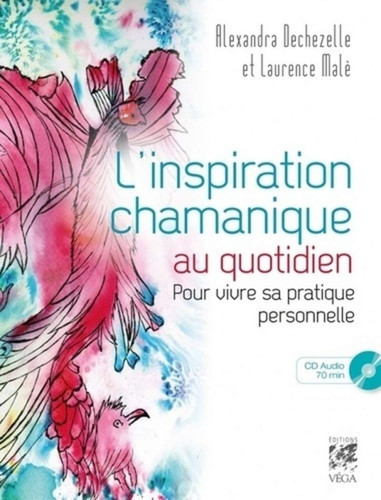L'inspiration chamanique au quotidien Pour vivre sa pratique personnelle