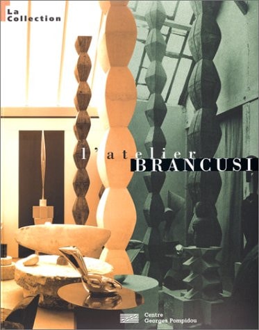 Brancusi L'Atelier la Collection
