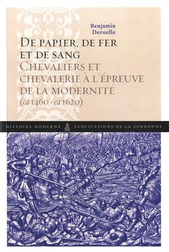 De papier, de fer et de sang chevaliers et chevalerie à l'épreuve de la modernité (ca 1460-ca 1620)