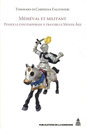 Médiéval et militant: Penser le contemporain à travers le Moyen Âge (Histoire ancienne et médiévale) (French Edition)
