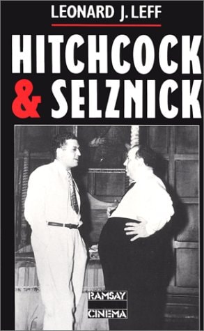Hitchcock et Selznick la riche et étrange collaboration entre Alfred Hitchcock et David O. Selznick à Hollywood
