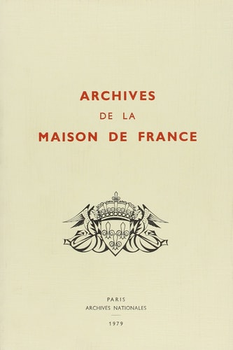 Les Archives de la Maison de France inventaire. Domaines d'Eu, de Haute-Marne et de Sicile (300 AP II, 1 à 679), Louis-Philippe, Marie-Amélie, princes et princesses d'Orléans (300 AP III, 1 à 350), fonds Nemours (300 AP IV, 1 à 310)
