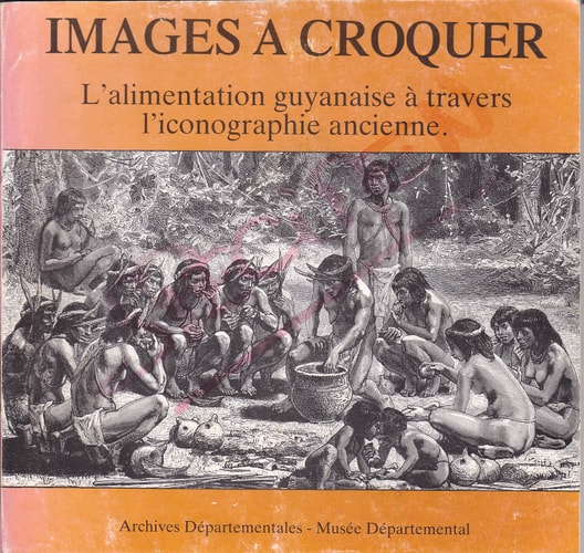 Images à croquer: L'alimentation guyanaise à travers l'iconographie ancienne (French Edition)