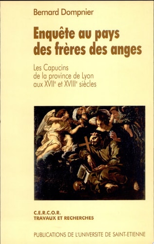 Enquête au pays des frères des anges les Capucins de la province de Lyon aux XVIIe et XVIIIe siècles