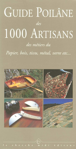 Guide Poilâne des 1000 Artisans des métiers du papier, du tissu, du bois, du métal, etc