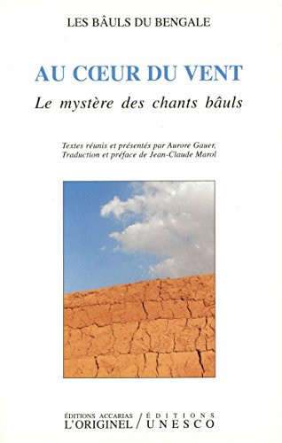 Au coeur du vent : le mystère des chants Bâuls. Les baûls du Bengale